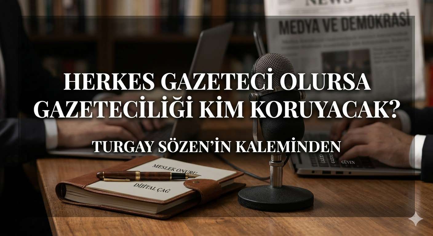 Herkes Gazeteci Olursa Gazeteciliği Kim Koruyacak?